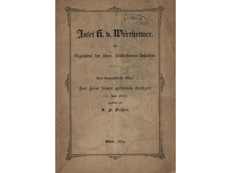 Josef R. v. Wertheimer, der Begr&uuml;nder der &ouml;fterr. Kinderbewar-Anstalten. Eine biographische Skizze. Zur feier seine